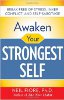 Awaken Your Strongest Self: Break Free of Stress, Inner Conflict, and Self-Sabotage by Neil Fiore.