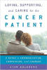 Loving, Supporting, and Caring for the Cancer Patientt: A Guide to Communication, Compassion, and Courage by Stan Goldberg, PhD.