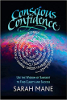 Conscious Confidence: Use the Wisdom of Sanskrit to Find Clarity and Success by Sarah Mane