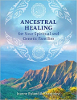 Ancestral Healing for Your Spiritual and Genetic Families  by Jeanne Ruland & Shantidevi 