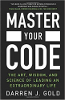 Master Your Code: The Art, Wisdom, and Science of Leading an Extraordinary Life by Darren J Gold