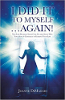 I Did It To Myself...Again! New Life-Between-Lives Case Studies Show How Your Soul's Contract is Guiding Your Life by Joanne DiMaggio.