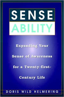 Sense Ability: Expanding Your Sense of Awareness for a Twenty-First-Century Life by Doris Wild Helmering.