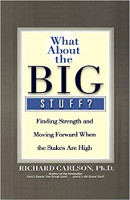 book cover: What About the Big Stuff?: Finding Strength and Moving Forward When the Stakes Are High by Richard Carlson, Ph.D.