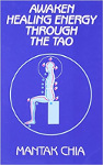 book cover: Awaken Healing Energy through the Tao: The Taoist Secret of Circulating Internal Power by Mantak Chia.