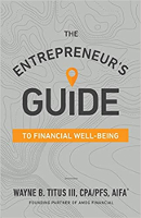 The Entrepreneur’s Guide to Financial Well-Being by WAYNE TITUS CPA
