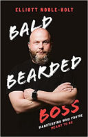 book cover of: Bald Bearded Boss: Manifesting Who You’re Meant To Be by Elliott Noble-Holt