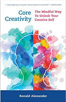 book cover of Core Creativity: The Mindful Way to Unlock Your Creative Self by Ronald Alexander