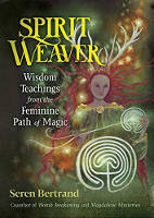 book cover of Spirit Weaver: Wisdom Teachings from the Feminine Path of Magic by Seren Bertrand