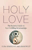 book cover of Holy Love: The Essential Guide to Soul-Fulfilling Relationships by Elisa Romeo and Adam Foley