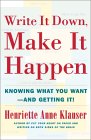 Recommended book: Write it Down, Make it Happen: Knowing What You Want -- and Getting It!  by Henriette Anne Klauser.