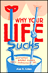 This article is excerpted from the book: Why Your Llife Sucks by Alan H. Cohen.