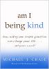 This article is excerpted from the book: am i being kind by Michael J. Chase